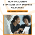How to Align PR Strategies with Business Objectives
